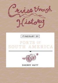 bokomslag Cruise Through History: Ports of South America: Itinerary 9