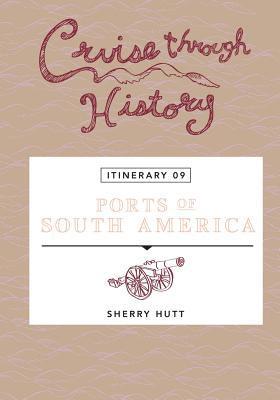 Cruise Through History: Ports of South America: Itinerary 9 1