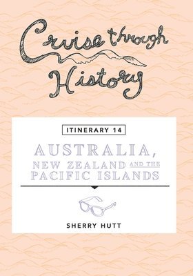 bokomslag Cruise Through History - Australia, New Zealand and the Pacific Islands