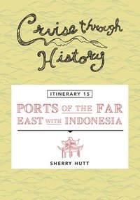 bokomslag Cruise Through History - Itinerary 15 - Ports of the Far East with Indonesia