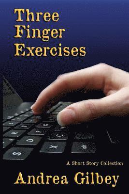Andrea Gilbey - Three Finger Exercises: A Short Story Collection, Häftad
