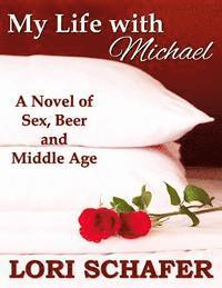 bokomslag My Life with Michael: A Novel of Sex, Beer, and Middle Age