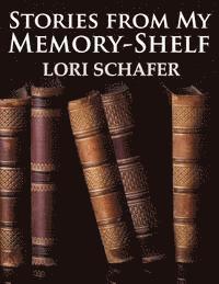 Stories from My Memory-Shelf: Fiction and Essays from My Past (Large Print Edition) 1