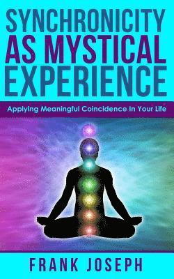 Frank Joseph - Synchronicity as Mystical Experience: Applying Meaningful Coincidence in Your Life, Häftad