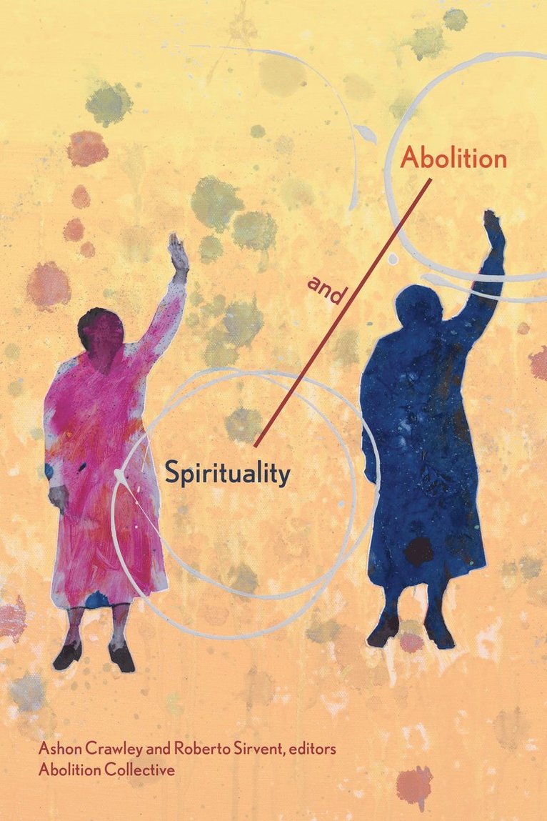 Ashon Crawley, Roberto Sirvent, Abolition Collective, Abolition Collective - Spirituality and Abolition, Häftad