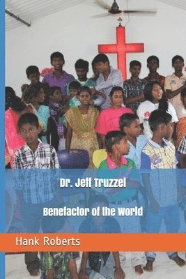 Dr. Jeff Truzzel, Benefactor of the World 1