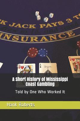 bokomslag A Short History of Mississippi Coast Gambling: Told by One Who Worked It