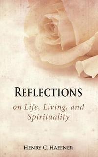 bokomslag Reflections on Life, Living, and Spirituality