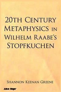 bokomslag 20th Century Metaphysics in Wilhelm Raabe's Stopfkuchen