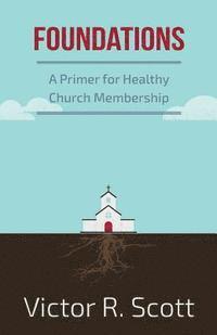 bokomslag Foundations: A Primer for Healthy Church Membership