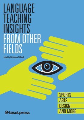 Christopher Stillwell - Language Teaching Insights from Other Fields: Sports, Arts, Design, and More, Häftad