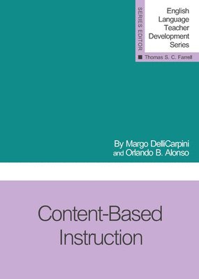 Margo DelliCarpini, Orlando B. Alonso, Thomas S C Farrell - Content-Based Instruction, Häftad