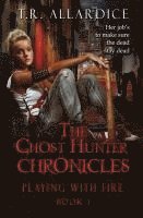 bokomslag The Ghost Hunter Chronicles (Pt. 1): Playing with Fire