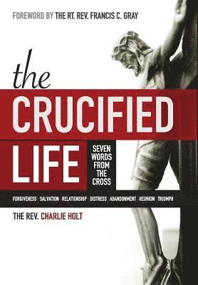 Charlie Holt, Ginny Mooney - Crucified Life, Inbunden