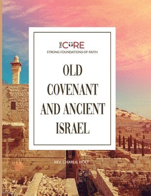 Charlie Holt - Old Covenant and Ancient Israel, Häftad