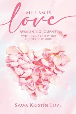 Svava Kristín Love - All I Am Is Love, Häftad