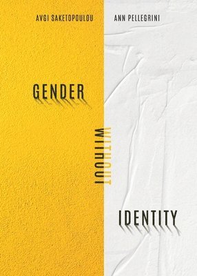 Avgi Saketopoulou, Ann Pellegrini - Gender Without Identity, Häftad