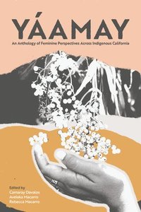 bokomslag Yáamay: An Anthology of Feminine Perspectives Across Indigenous California