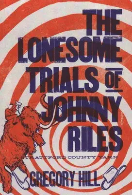 Gregory Hill - The Lonesome Trials of Johnny Riles: A Strattford County Yarn, Häftad. Tillgänglighet: Tillfälligt slut