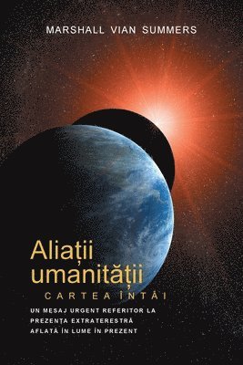 ALIA&#538;II UMANIT&#258;&#538;II CARTEA NTI - PRIMA INFORMARE (Allies of Humanity, Book One - Romanian) 1