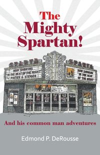 bokomslag The Mighty Spartan! And his common man adventures