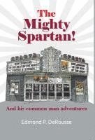 bokomslag The Mighty Spartan! And his common man adventures
