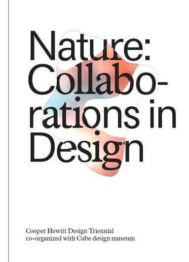 Caitlin Condell, Andrea Lipps, Matilda McQuaid, Gene Bertram, Hans Gubbels, Caitlin Condell, Gene Bertrand, Hans Gubbels - Nature: Collaborations in Design, Inbunden