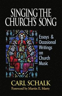 bokomslag Singing the Church's Song: Essays & Occasional Writings on Church Music