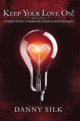Danny Silk - Keep Your Love on: Connection, Communication and Boundaries, Häftad