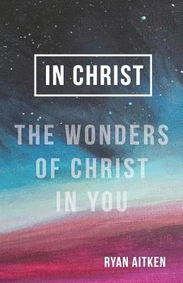 bokomslag In Christ: The Wonders of Christ in You