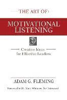 The Art of Motivational Listening: Creative Ideas for Effective Leaders 1