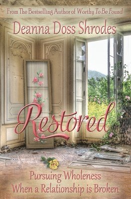 Restored: Pursuing Wholeness When a Relationship is Broken 1
