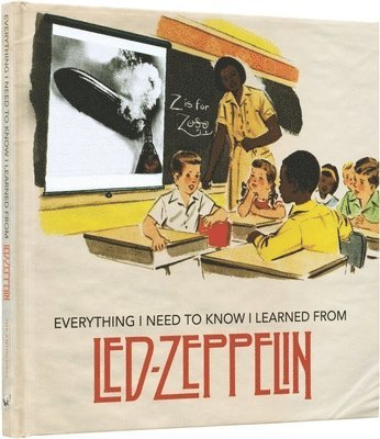 bokomslag Everything I Need To Know I Learned From Led Zeppelin