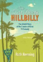 bokomslag The First Beverly Hillbilly: The Untold Story of the Creator of Rural TV Comedy