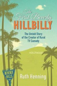 bokomslag The First Beverly Hillbilly: The Untold Story of the Creator of Rural TV Comedy
