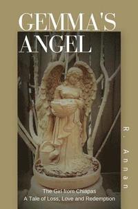 bokomslag Gemma's Angel: The Girl from Chiapas Tale of Loss, Love and Redemption