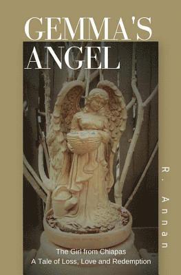 Gemma's Angel: The Girl from Chiapas Tale of Loss, Love and Redemption 1