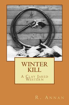 Winter Kill: A Clay Jared Western 1