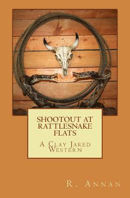 Shootout at Rattlesnake Flats: A Clay Jared Western 1