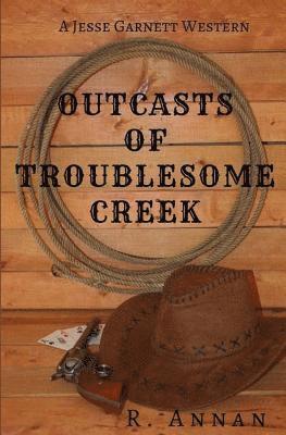 bokomslag Outcasts of Troublesome Creek: A Jesse Garnett Western