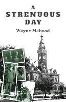 Wayne Mahood - A Strenuous Day, Häftad