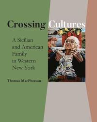 bokomslag Crossing Cultures: A Sicilian and American Family in Western New York