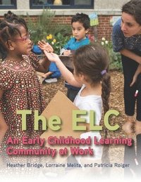 bokomslag The ELC: An Early Childhood Learning Community at Work