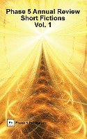Phase 5 Annual Review: Short Fictions, Vol. 1