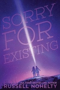bokomslag Sorry for Existing: Contemporary YA with a sci-fi twist
