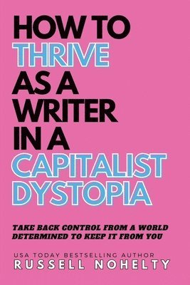 bokomslag How to Thrive as a Writer in the Capitalist Dystopia