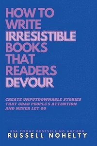 bokomslag Write Irresistible Books That Readers Devour