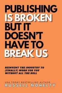 bokomslag Publishing is Broken, but it Doesn't Have to Break Us