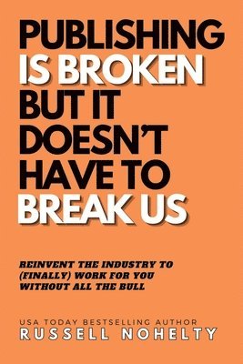 bokomslag Publishing is Broken, but it Doesn't Have to Break Us