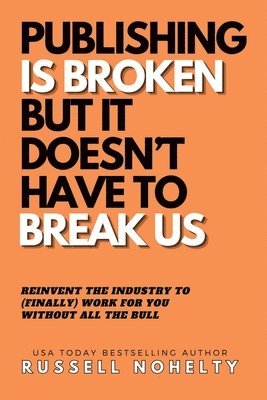 Publishing is Broken, but it Doesn't Have to Break Us